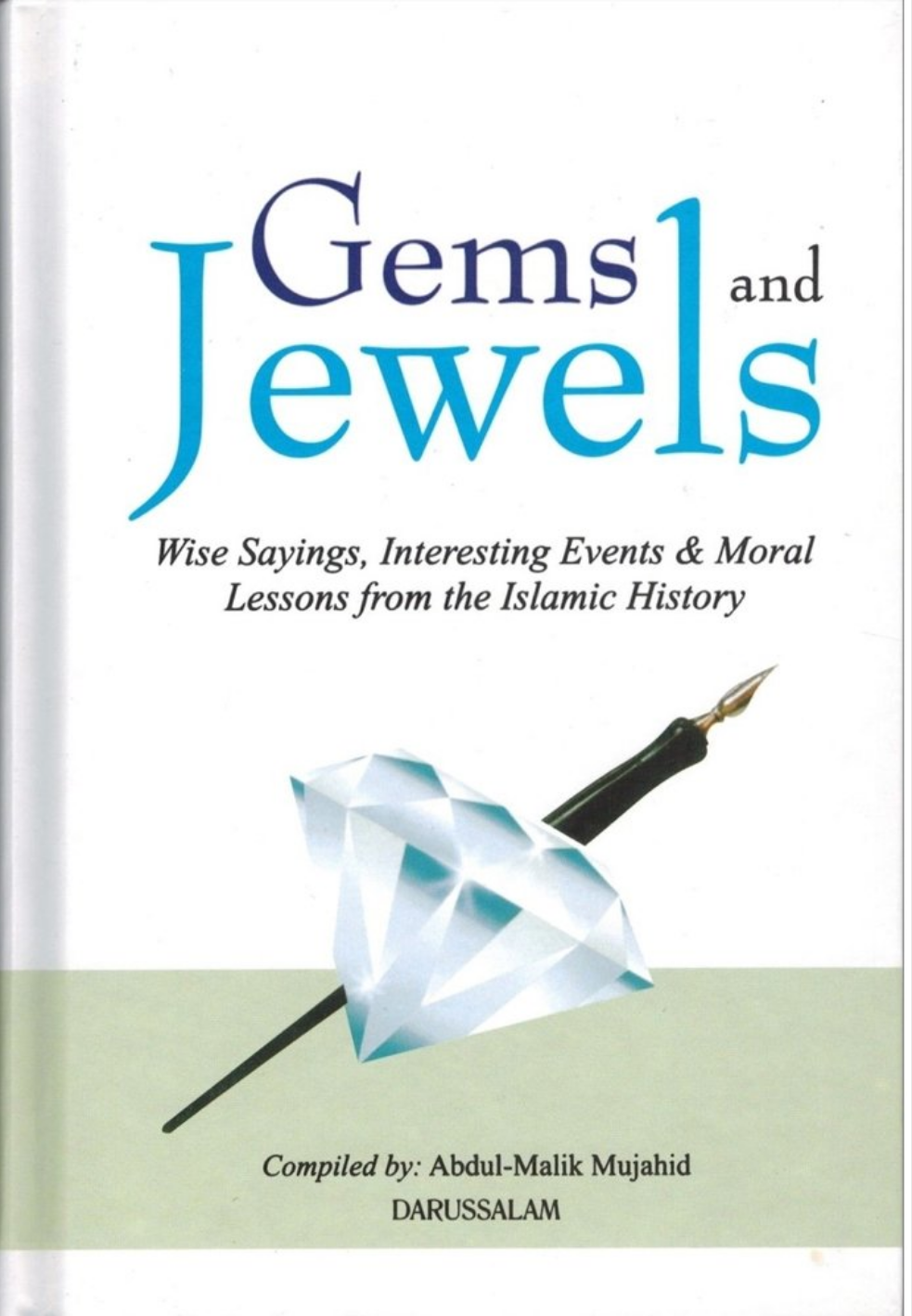 Gems and Jewels: Wise Sayings, Interesting Events and Moral Lessons from Islamic History