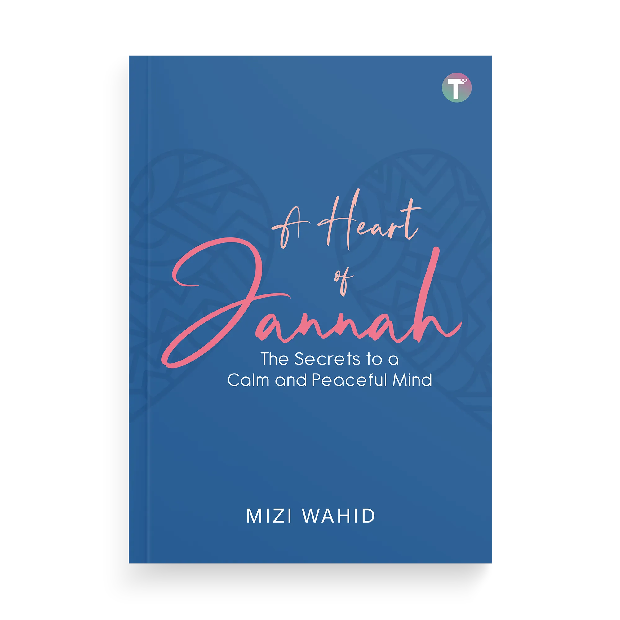 A Heart of Jannah: The Secrets to a Calm and Peaceful Mind