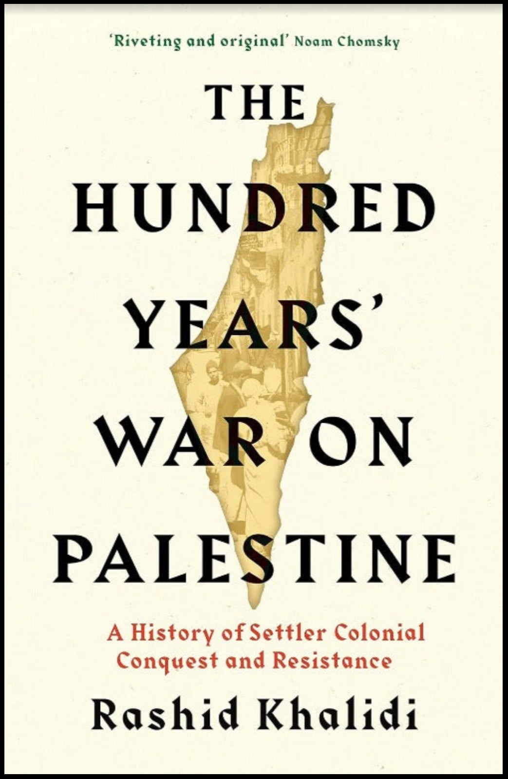 The Hundred Years' War on Palestine: A History of Settler Colonial Conquest & Resistance
