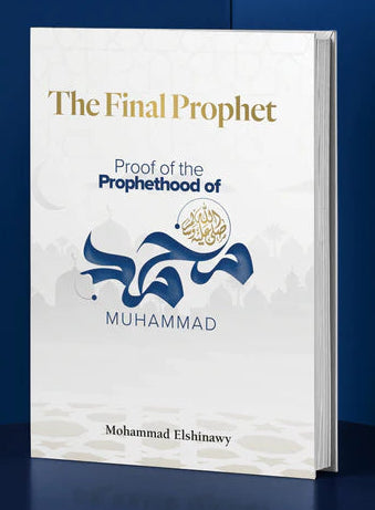 The Final Prophet: Proof of the Prophethood of Muhammad ﷺ